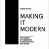 Making it Modern: The History of Modernism in Architecture and Design
