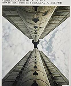 Toward a Concrete Utopia: Architecture in Yugoslavia, 1948–1980