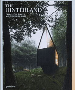 The Hinterland: Cabins, Love Shacks and Other Hide-Outs