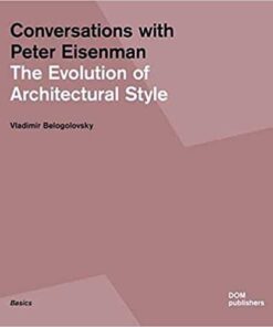 Conversations with Peter Eisenman: The Evolution of Architectural Style