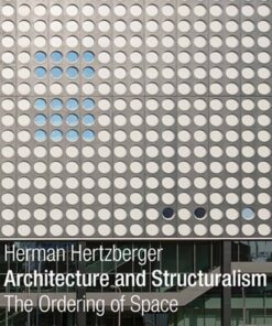 Herman Hertzberger: Architecture and Structuralism - The Ordering of Space