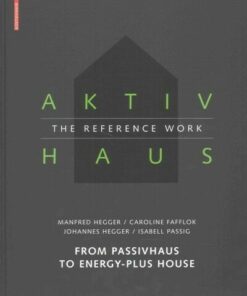 Aktivhaus - The Reference Work : From Passivhaus to Energy-Plus House