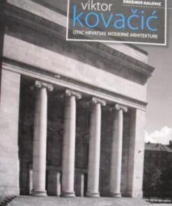 Viktor Kovačić - otac hrvatske moderne arhitekture