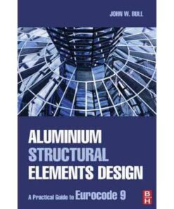 Aluminium Structural Elements Design : A Practical Guide to Eurocode 9