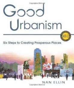 Good Urbanism: Six Steps to Creating Prosperous Places