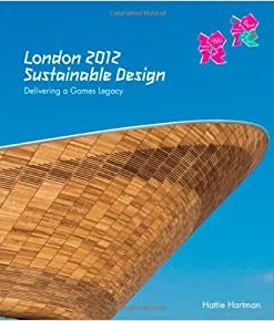 London 2012: Sustainable Design : Delivering a Games Legacy