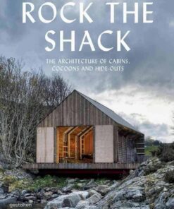 Rock the Shack: Architecture of Cabins, Cocoons and Hide-outs