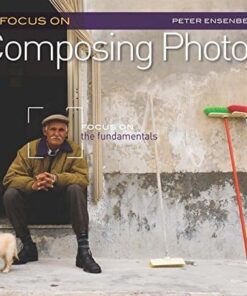 Focus On Composing Photos: Focus on the Fundamentals