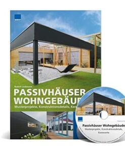 Passivhäuser – Wohngebäude: Musterprojekte, Konstruktionsdetails, Kennwerte
