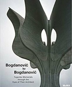 Bogdanovic by Bogdanovic: Yugoslav Memorials through the Eyes of their Architect