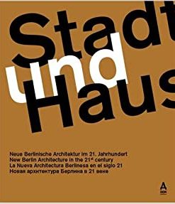 Stadt und Haus: Neue Berlinische Architektur im 21. Jahrhundert
