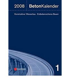 Beton Kalender 2008: Konstruktiver Wasserbau, Erdbebensicheres Bauen