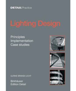 Detail Practice: Lighting Design,Principles, Implementation, Case Studies
