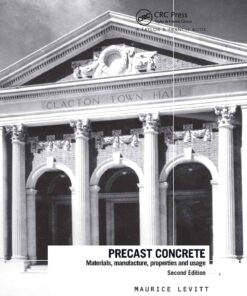Precast Concrete: Materials, Manufacture, Properties and Usage