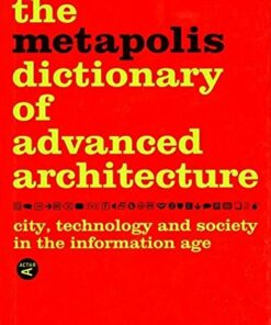The Metapolis Dictionary of Advanced Architecture: City, Technology and Society in the Information Age