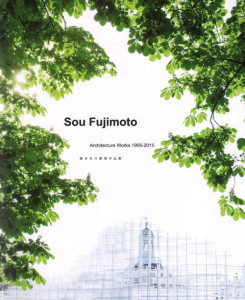Sou Fujimoto Architecture Works 1995-2015