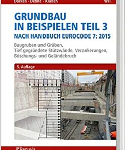 Grundbau in Beispielen Teil 3 nach Eurocode 7 Baugruben und Gräben , Tief gründende Stützwände, Verankerungen, Böschungs- und Geländebruch