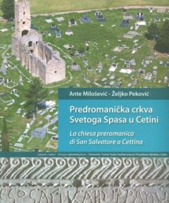 Predromanička crkva Svetoga Spasa u Cetini/La chiesa preromanica di San Salvatore a Cettina