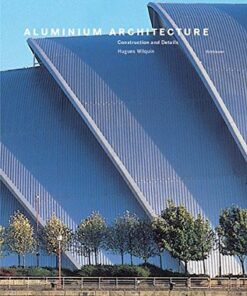 Aluminium Architecture: Construction and Details