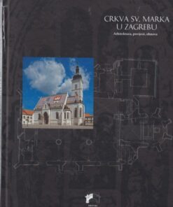 Crkva sv. Marka u Zagrebu : arhitektura, povijest, obnova