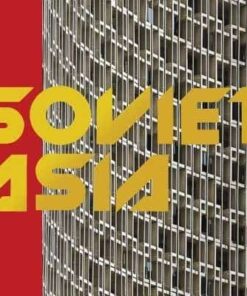 Soviet Asia: Soviet Modernist Architecture in Central Asia