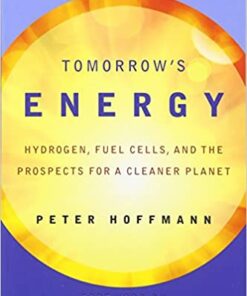 Tomorrow's Energy : Hydrogen, Fuel Cells, and the Prospects for a Cleaner Planet