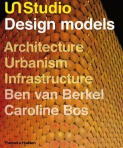 UN Studio: Design Models, Architecture, Urbanism, Infrastructure