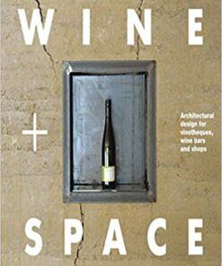Wine + Space: Architectural Design for Vinotheques, Wine Bars and Shops