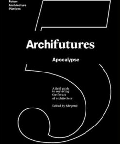 Archifutures: Apocalypse 1st Edition