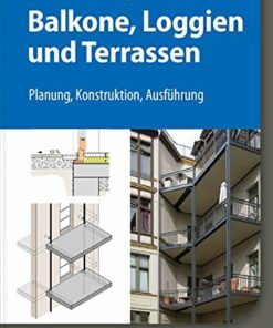 Balkone, Loggien und Terrassen: Planung, Konstruktion, Ausführung
