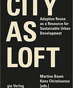 City as Loft: Adaptive Reuse as a Resource for Sustainable Urban Development