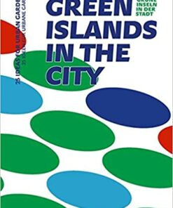 Green Islands in the City: 25 Ideas for Urban Gardens