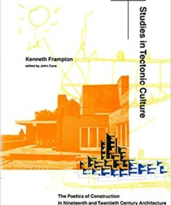Studies In Tectonic Culture The Poetics Of Construction In Nineteenth And Twentieth Century Architecture