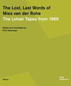 The Lost, Last Words of Mies Van der Rohe: The Lohan Tapes From 1969