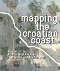 Mapping the Croatian Coast: A Road Trip to Architectural Legacies of Cold War and Tourism Boom