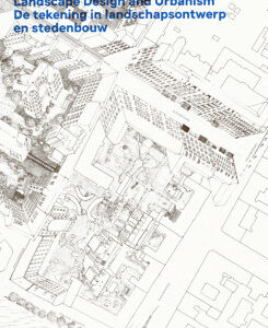 Oase 107: The Drawing In Landscape Design And Urbanism