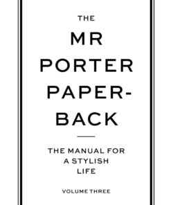 The Mr Porter Paperback: The Manual for a Stylish Life - Volume Three