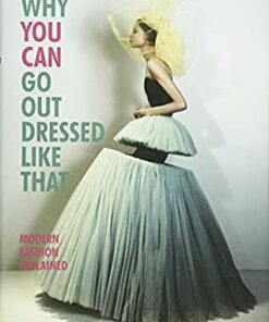 Why You Can Go Out Dressed Like That: Modern Fashion Explained