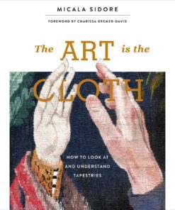 Art is the Cloth: How to Look at and Understand Tapestries