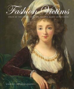 Fashion Victims: Dress at the Court of Louis XVI and Marie-Antoinette