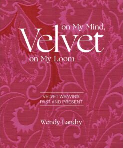 Velvet on My Mind, Velvet on My Loom: Velvet Weaving Past and Present
