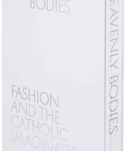 Heavenly Bodies - Fashion and the Catholic Imagination