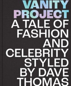Vanity Project: A Tale of Fashion and Celebrity Styled by Dave Thomas