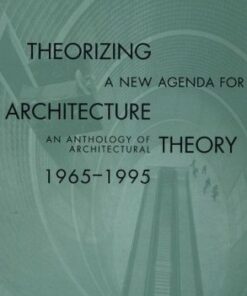 Theorizing a New Agenda for Architecture:: An Anthology of Architectural Theory 1965 - 1995
