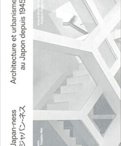 Japan-ness. L'architecture au Japon de 1945 a nos jours
