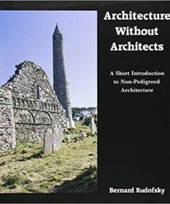 Architecture Without Architects: A Short Introduction to Non-Pedigreed Architecture