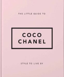 The Little Guide to Coco Chanel: Style to Live By