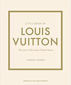 Little Book of Louis Vuitton: The Story of the Iconic Fashion House