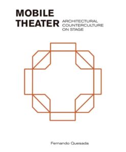 Mobile Theater: Architectural Counterculture on Stage