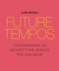 Future Tempos: Conversations on Architecture Across Time and Media